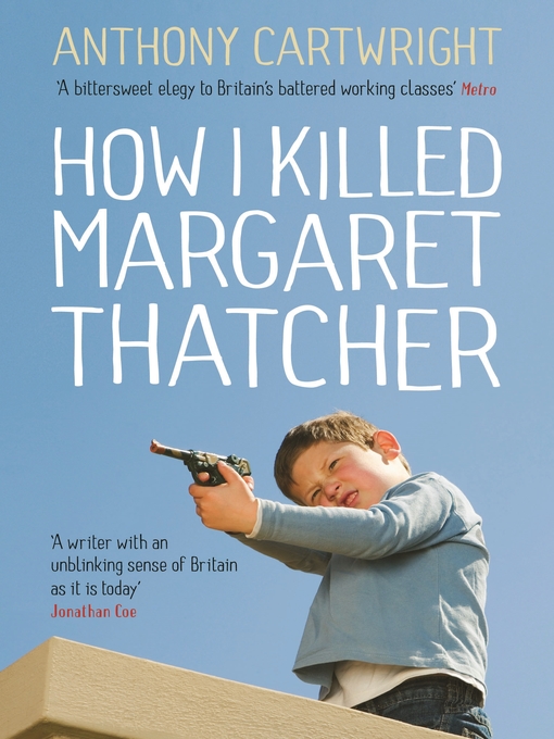 Title details for How I Killed Margaret Thatcher by Anthony Cartwright - Available